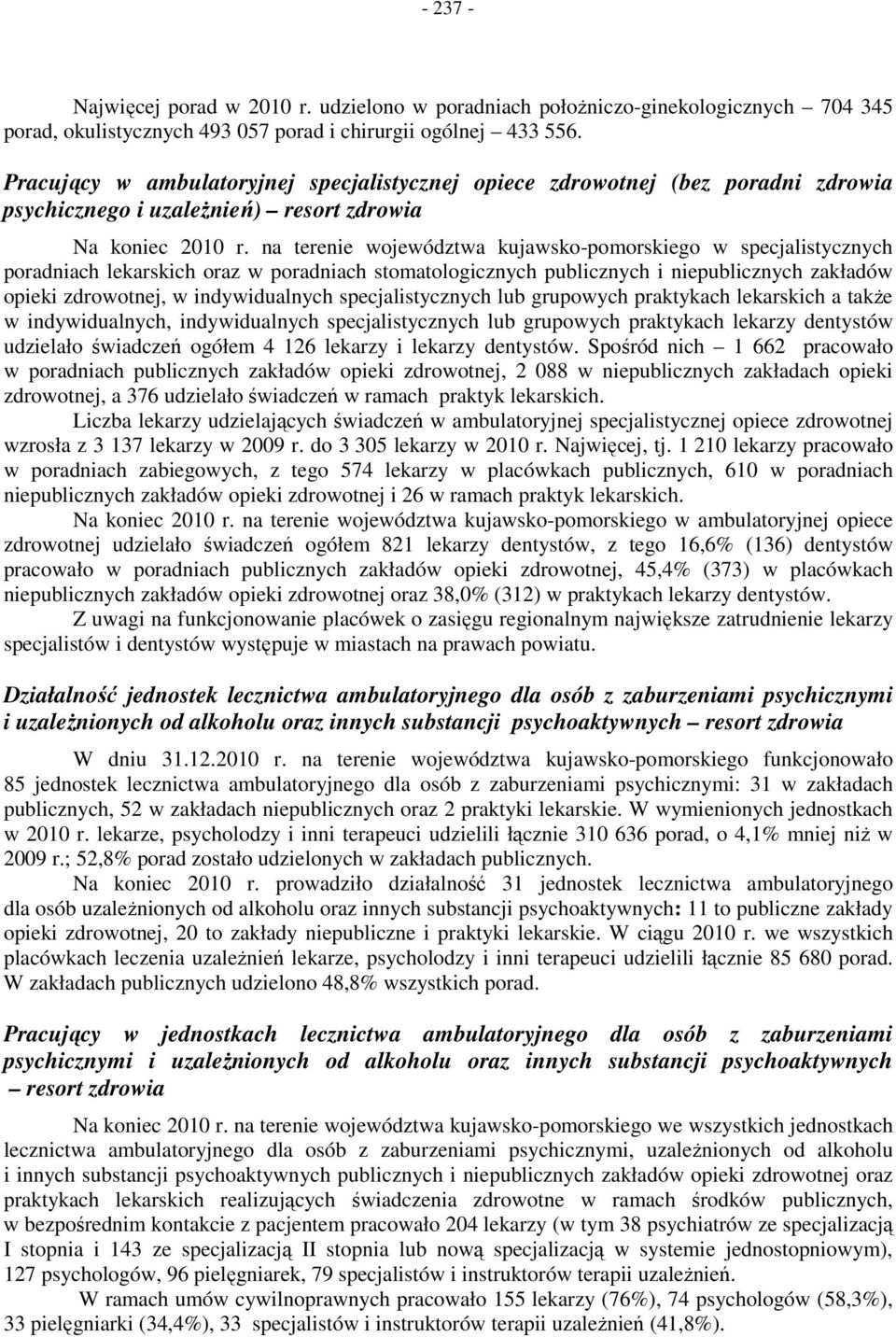 na terenie województwa kujawsko-pomorskiego w specjalistycznych poradniach lekarskich oraz w poradniach stomatologicznych publicznych i niepublicznych zakładów opieki zdrowotnej, w indywidualnych