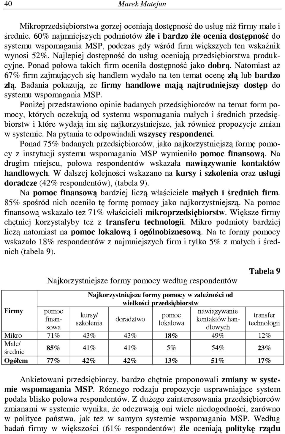 Najlepiej dostępność do usług oceniają przedsiębiorstwa produkcyjne. Ponad połowa takich firm oceniła dostępność jako dobrą.