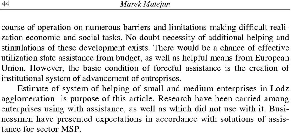 There would be a chance of effective utilization state assistance from budget, as well as helpful means from European Union.