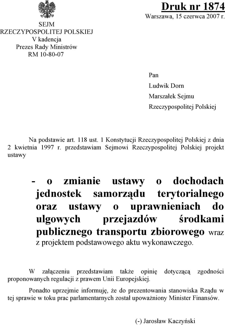 przedstawiam Sejmowi Rzeczypospolitej Polskiej projekt ustawy - o zmianie ustawy o dochodach jednostek samorządu terytorialnego oraz ustawy o uprawnieniach do ulgowych przejazdów środkami publicznego