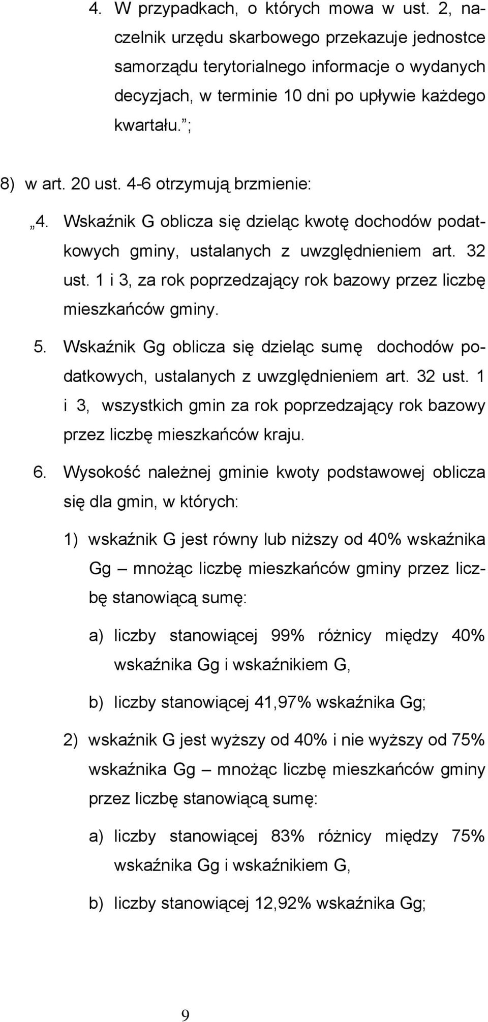 1 i 3, za rok poprzedzający rok bazowy przez liczbę mieszkańców gminy. 5. Wskaźnik Gg oblicza się dzieląc sumę dochodów podatkowych, ustalanych z uwzględnieniem art. 32 ust.