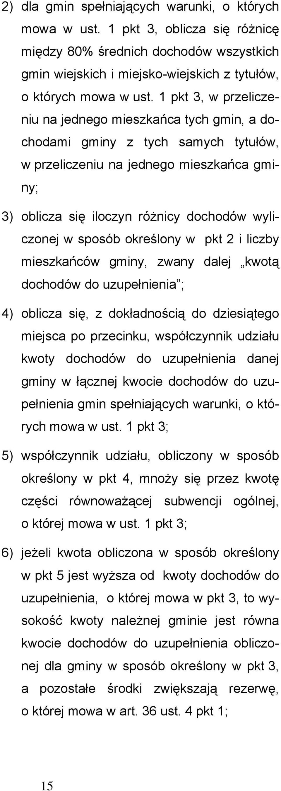 sposób określony w pkt 2 i liczby mieszkańców gminy, zwany dalej kwotą dochodów do uzupełnienia ; 4) oblicza się, z dokładnością do dziesiątego miejsca po przecinku, współczynnik udziału kwoty