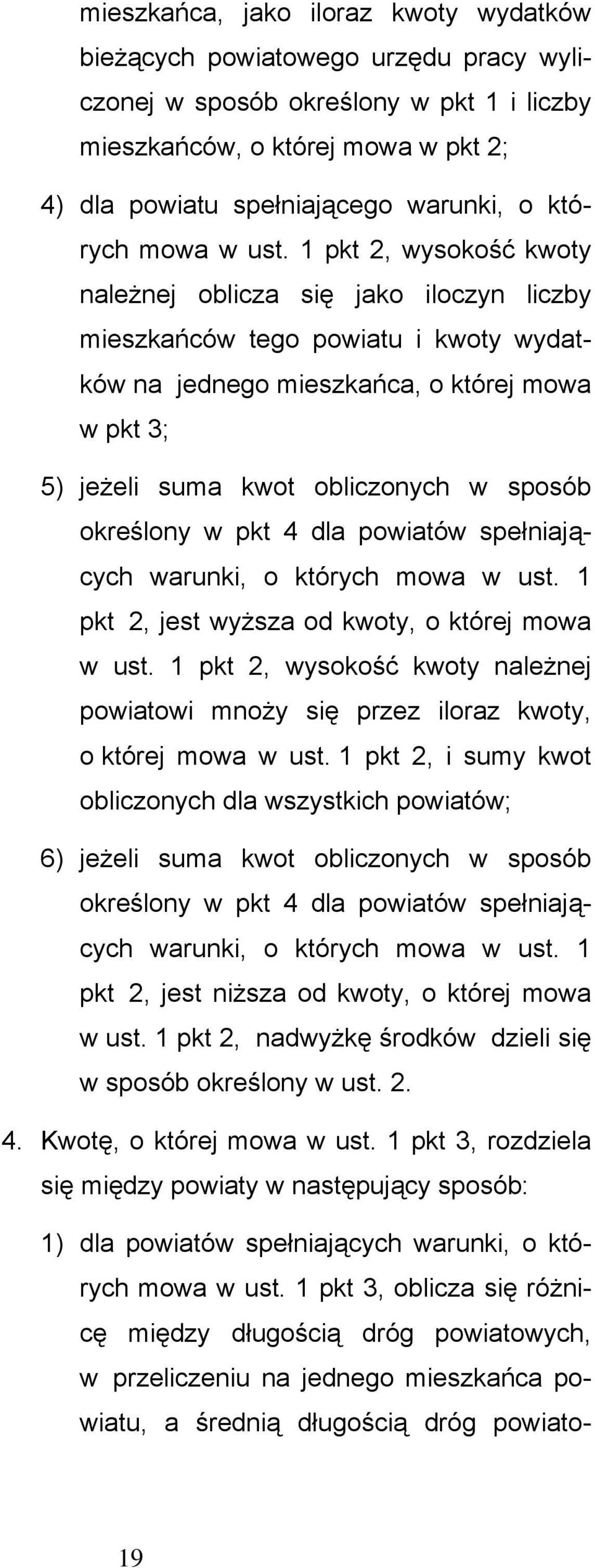 1 pkt 2, wysokość kwoty należnej oblicza się jako iloczyn liczby mieszkańców tego powiatu i kwoty wydatków na jednego mieszkańca, o której mowa w pkt 3; 5) jeżeli suma kwot obliczonych w sposób