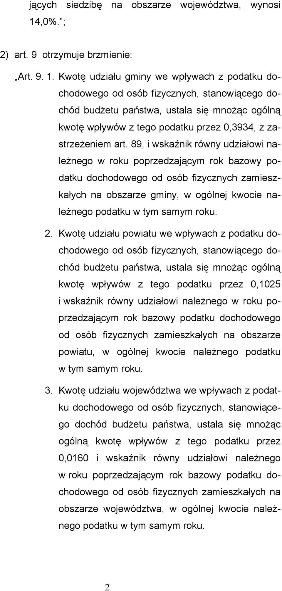 Kwotę udziału gminy we wpływach z podatku dochodowego od osób fizycznych, stanowiącego dochód budżetu państwa, ustala się mnożąc ogólną kwotę wpływów z tego podatku przez 0,3934, z zastrzeżeniem art.