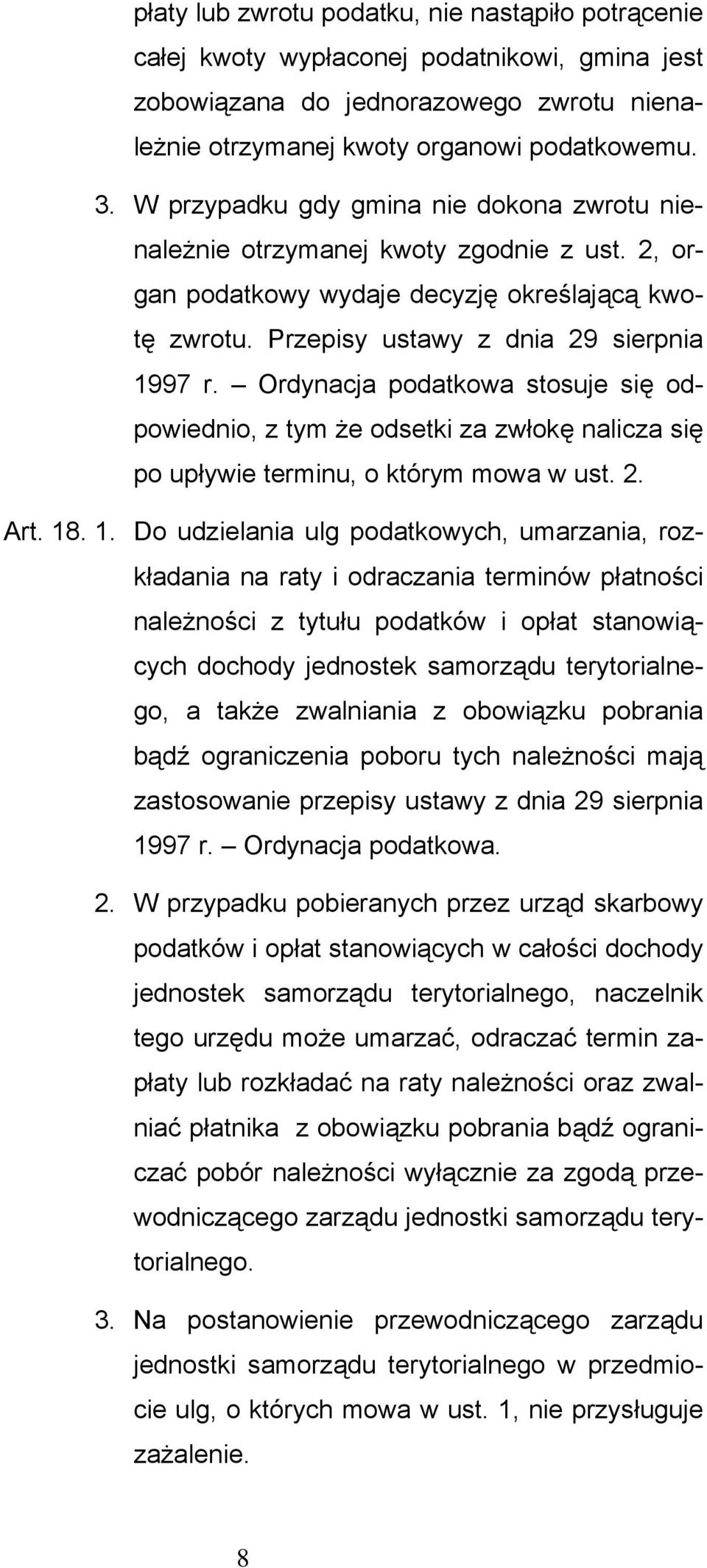 Ordynacja podatkowa stosuje się odpowiednio, z tym że odsetki za zwłokę nalicza się po upływie terminu, o którym mowa w ust. 2. Art. 18