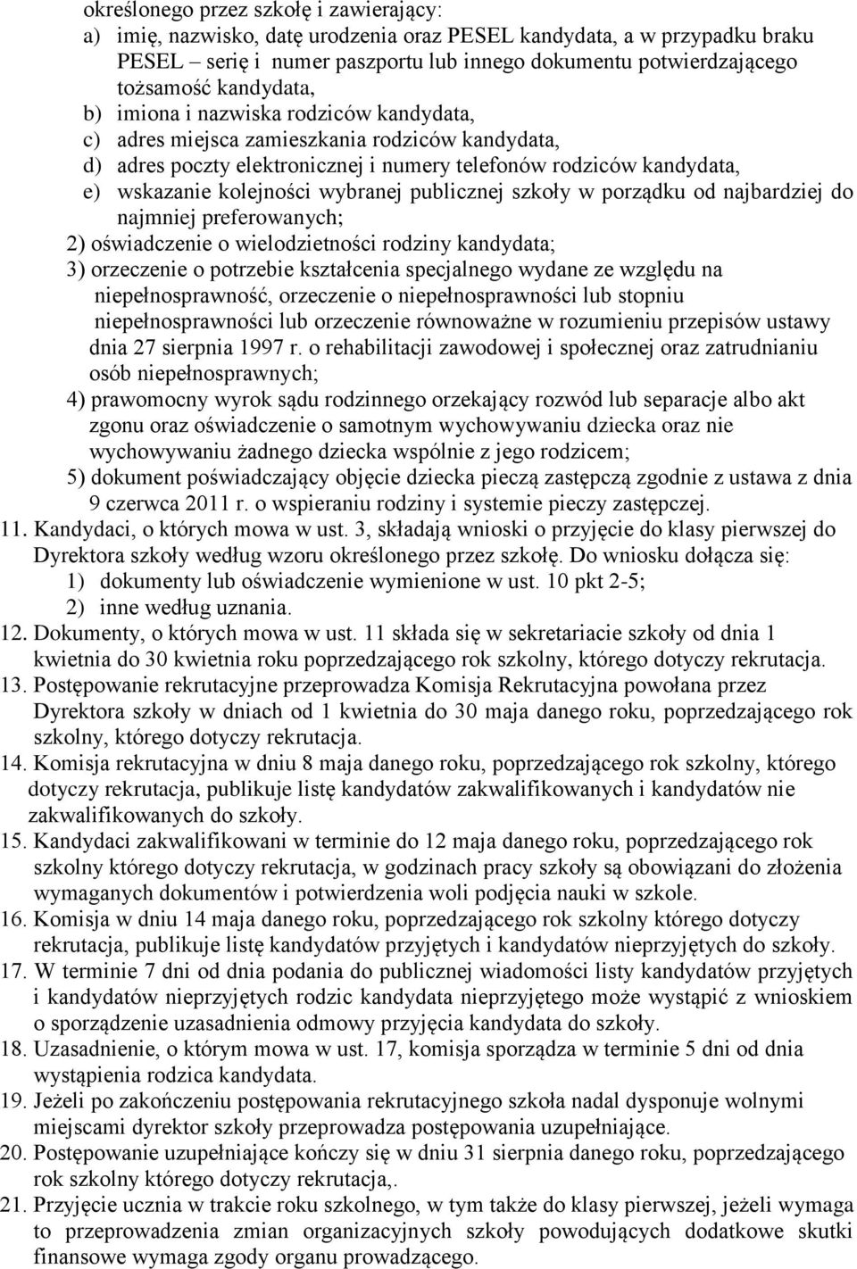 wybranej publicznej szkoły w porządku od najbardziej do najmniej preferowanych; 2) oświadczenie o wielodzietności rodziny kandydata; 3) orzeczenie o potrzebie kształcenia specjalnego wydane ze