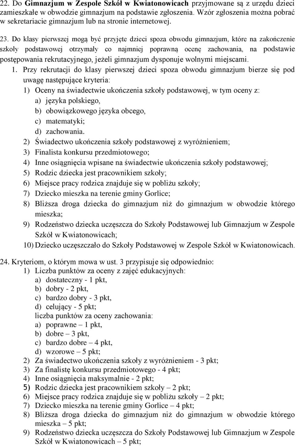 Do klasy pierwszej mogą być przyjęte dzieci spoza obwodu gimnazjum, które na zakończenie szkoły podstawowej otrzymały co najmniej poprawną ocenę zachowania, na podstawie postępowania rekrutacyjnego,