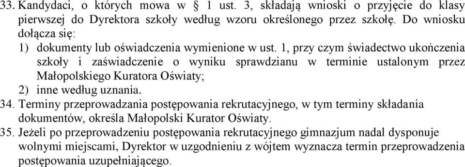 1, przy czym świadectwo ukończenia szkoły i zaświadczenie o wyniku sprawdzianu w terminie ustalonym przez Małopolskiego Kuratora Oświaty; 2) inne według uznania. 34.