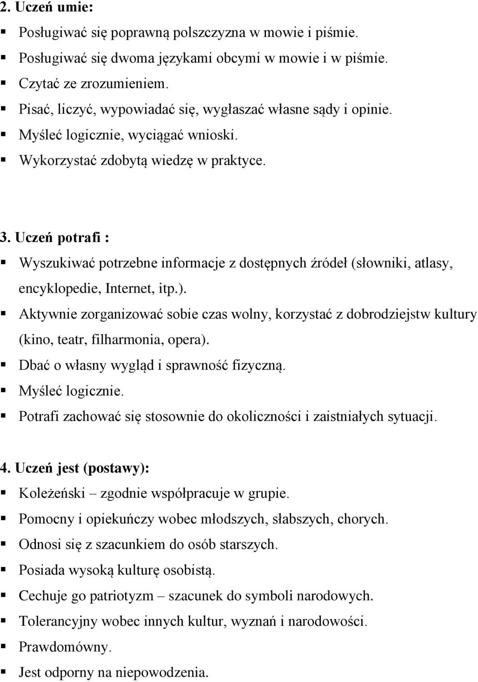 Uczeń potrafi : Wyszukiwać potrzebne informacje z dostępnych źródeł (słowniki, atlasy, encyklopedie, Internet, itp.).