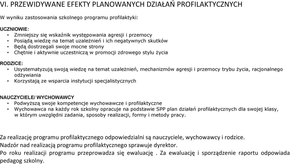 mechanizmów agresji i przemocy trybu życia, racjonalnego odżywiania Korzystają ze wsparcia instytucji specjalistycznych NAUCZYCIELE/ WYCHOWAWCY Podwyższą swoje kompetencje wychowawcze i