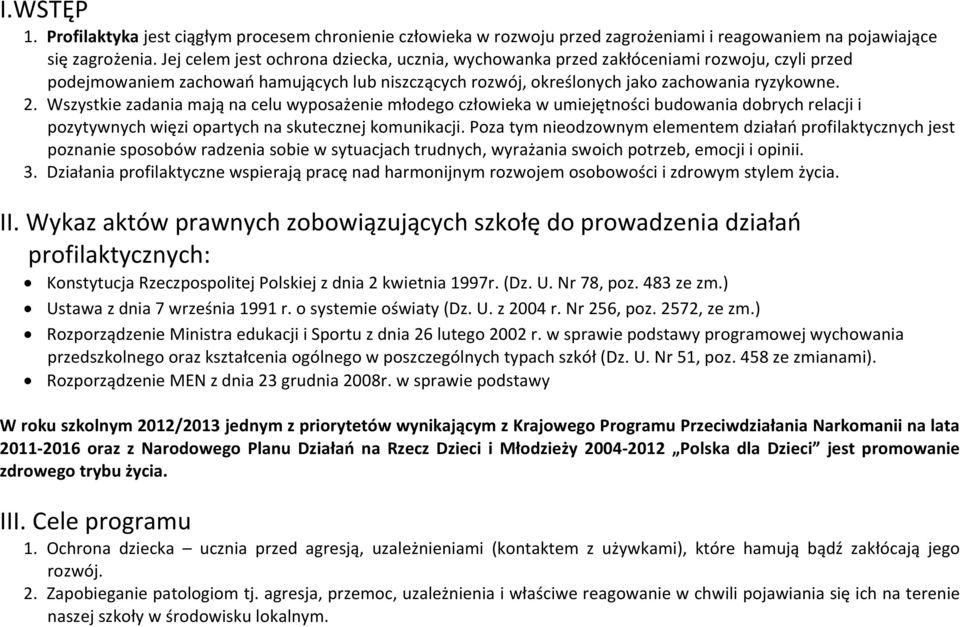 Wszystkie zadania mają na celu wyposażenie młodego człowieka w umiejętności budowania dobrych relacji i pozytywnych więzi opartych na skutecznej komunikacji.