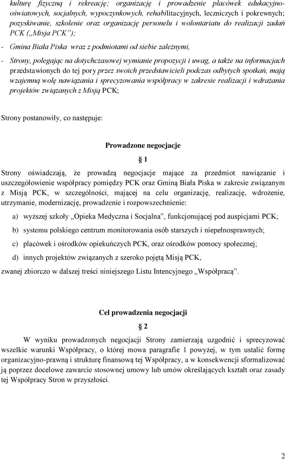 uwag, a także na informacjach przedstawionych do tej pory przez swoich przedstawicieli podczas odbytych spotkań, mają wzajemną wolę nawiązania i sprecyzowania współpracy w zakresie realizacji i