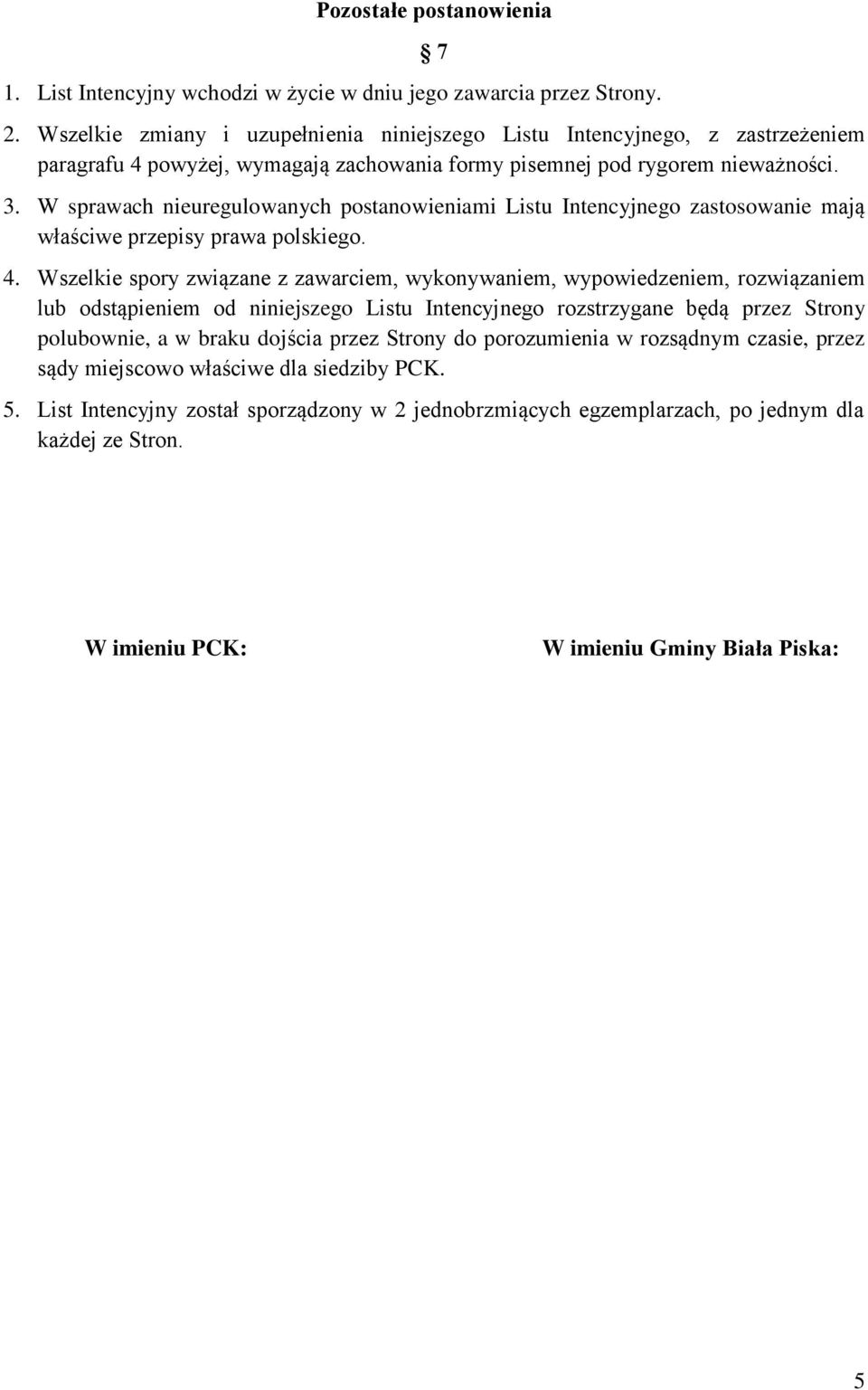 W sprawach nieuregulowanych postanowieniami Listu Intencyjnego zastosowanie mają właściwe przepisy prawa polskiego. 4.