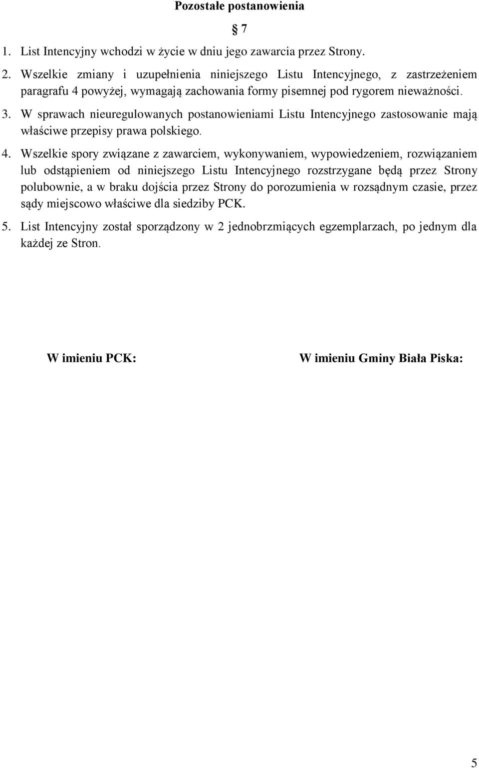 W sprawach nieuregulowanych postanowieniami Listu Intencyjnego zastosowanie mają właściwe przepisy prawa polskiego. 4.