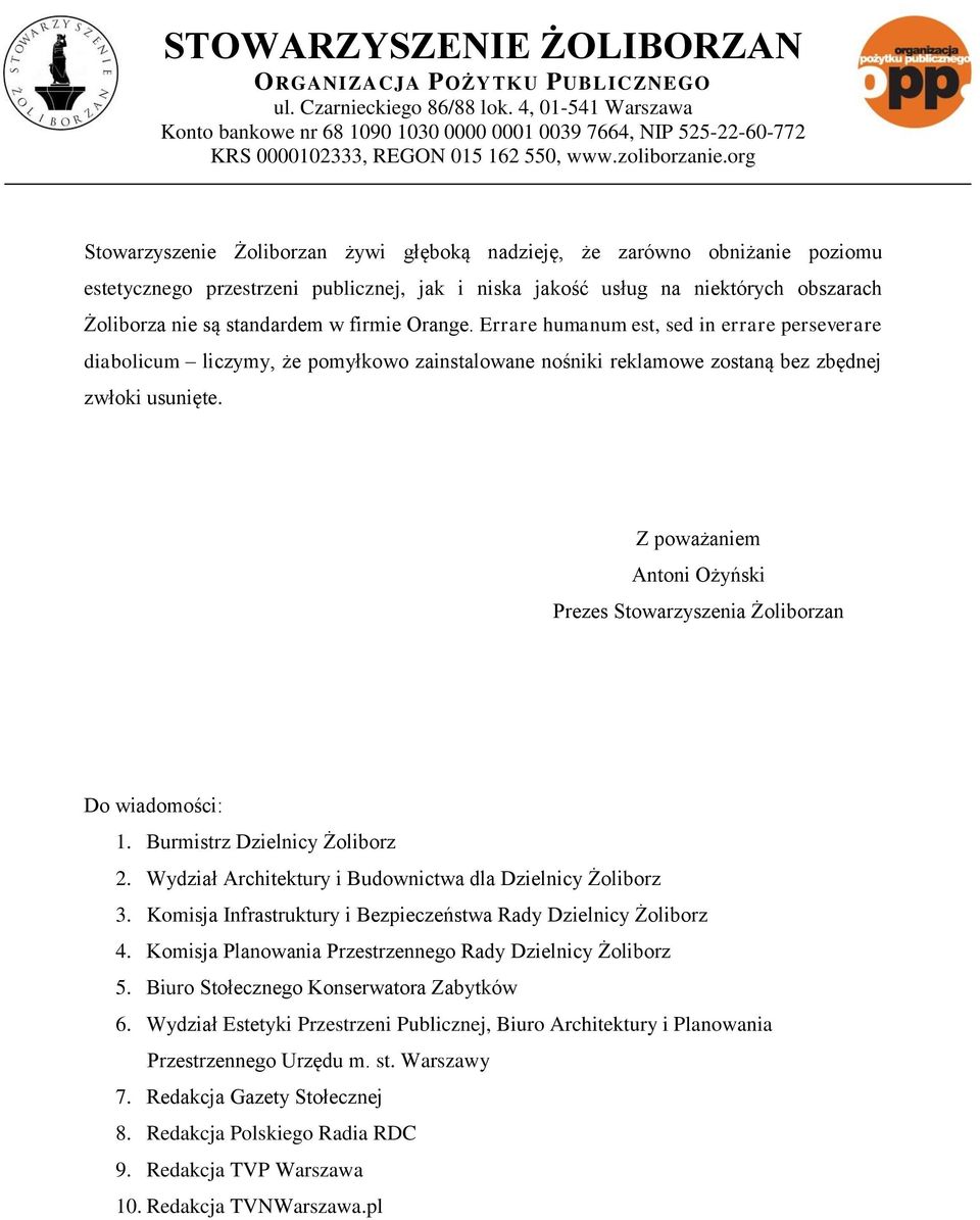 Z poważaniem Antoni Ożyński Prezes Stowarzyszenia Żoliborzan Do wiadomości: 1. Burmistrz Dzielnicy Żoliborz 2. Wydział Architektury i Budownictwa dla Dzielnicy Żoliborz 3.