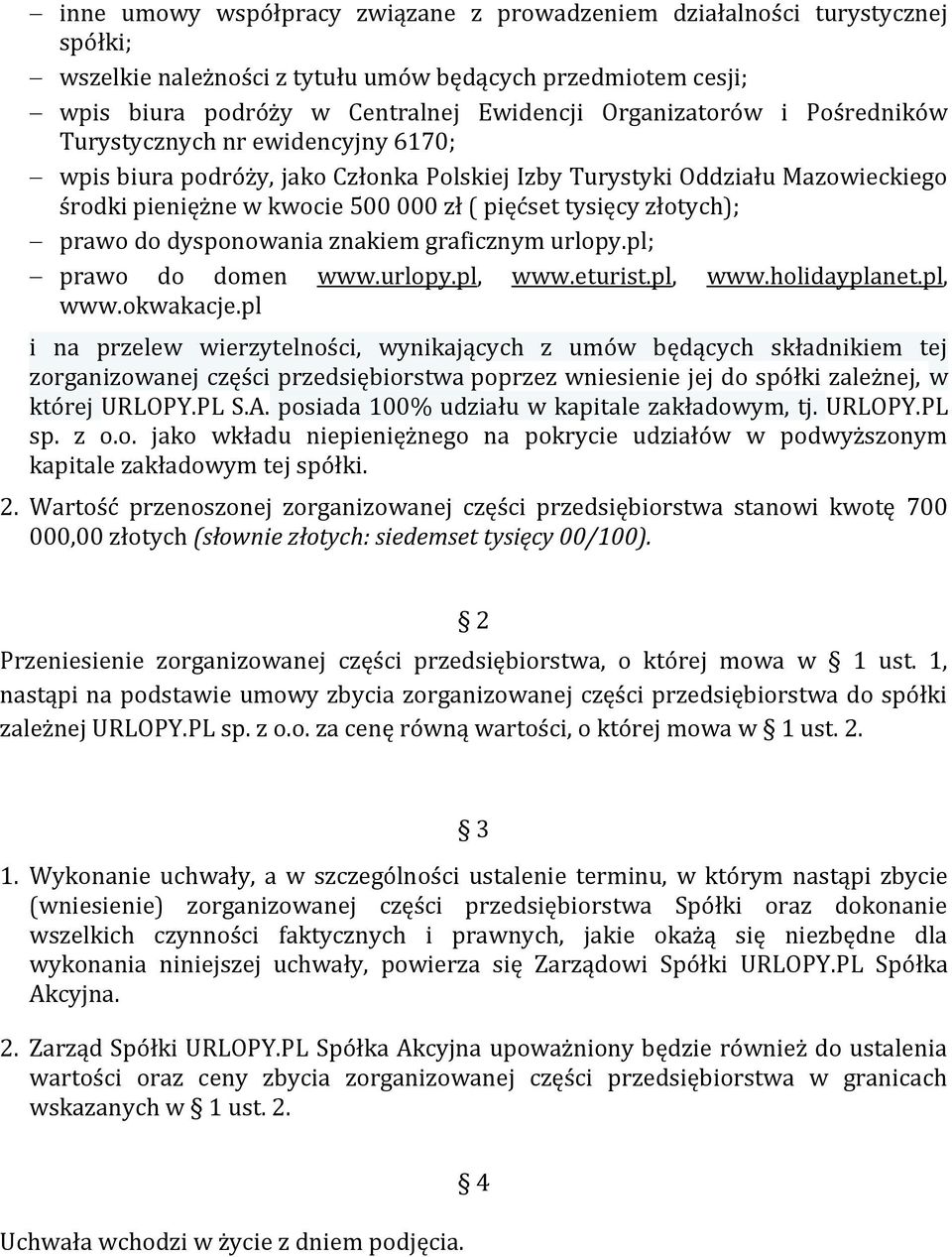 do dysponowania znakiem graficznym urlopy.pl; prawo do domen www.urlopy.pl, www.eturist.pl, www.holidayplanet.pl, www.okwakacje.