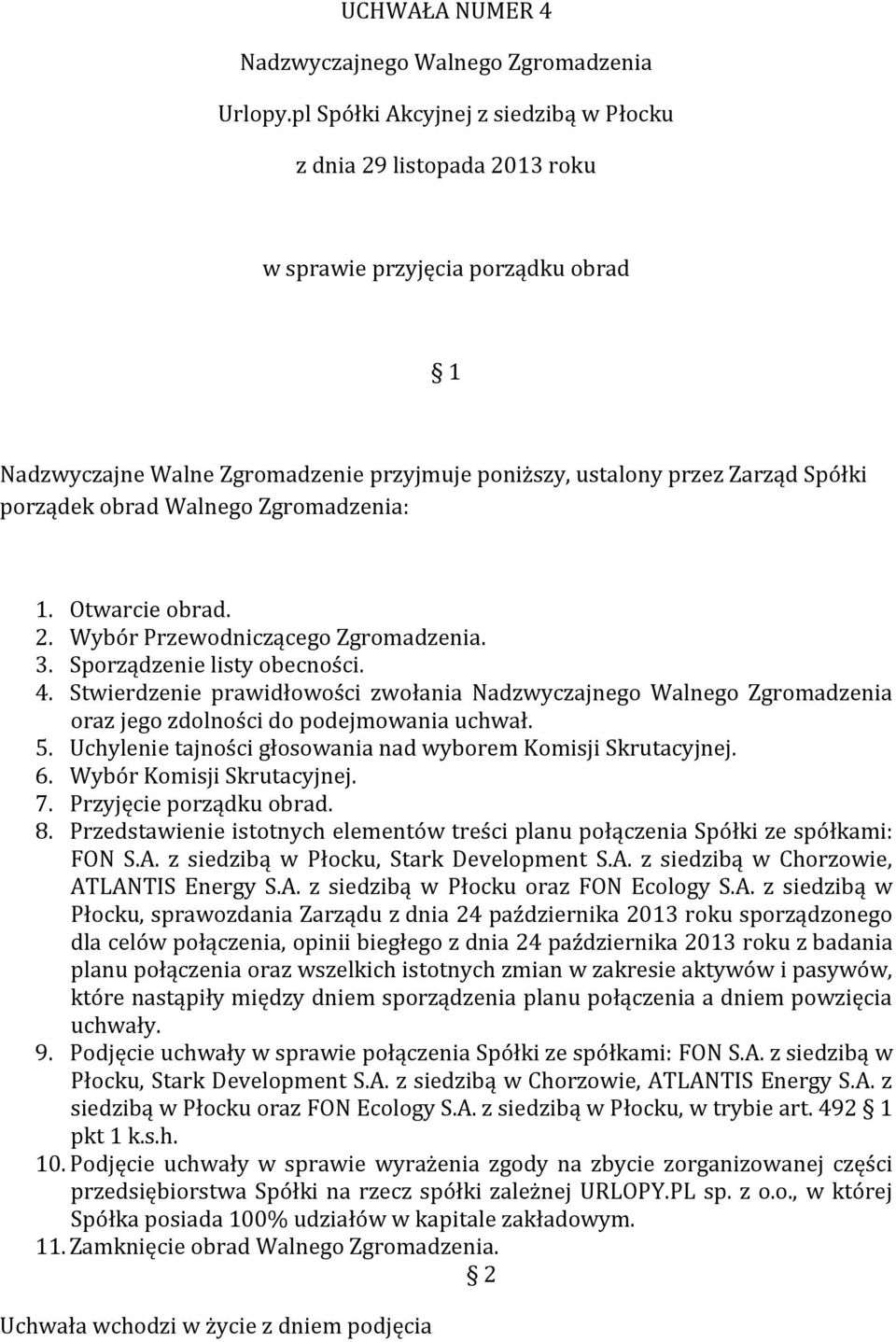 Uchylenie tajności głosowania nad wyborem Komisji Skrutacyjnej. 6. Wybór Komisji Skrutacyjnej. 7. Przyjęcie porządku obrad. 8.