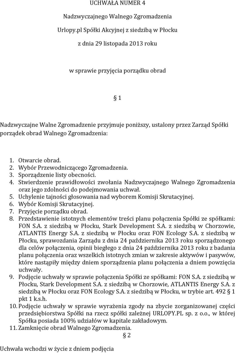 Uchylenie tajności głosowania nad wyborem Komisji Skrutacyjnej. 6. Wybór Komisji Skrutacyjnej. 7. Przyjęcie porządku obrad. 8.