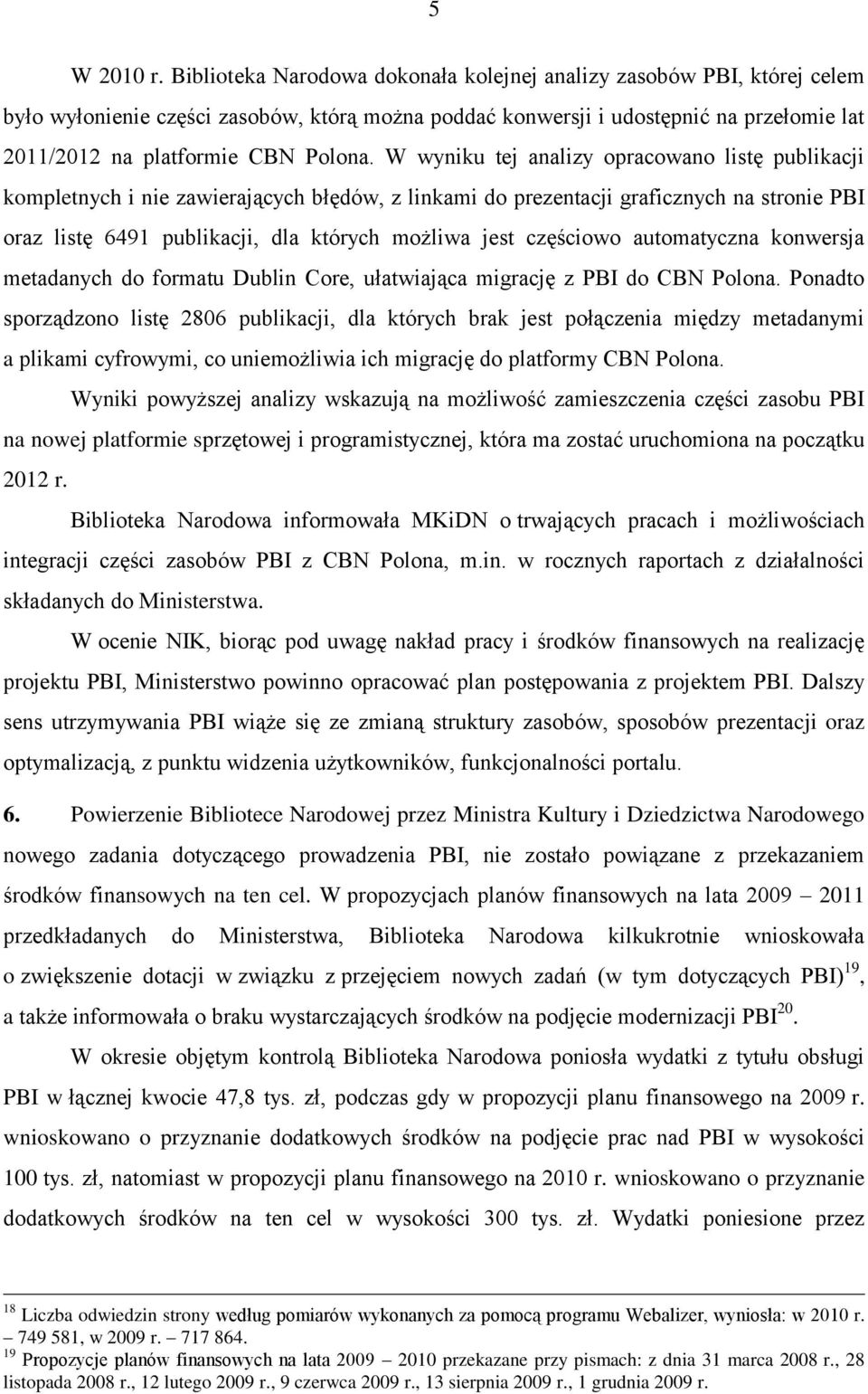 W wyniku tej analizy opracowano listę publikacji kompletnych i nie zawierających błędów, z linkami do prezentacji graficznych na stronie PBI oraz listę 6491 publikacji, dla których możliwa jest