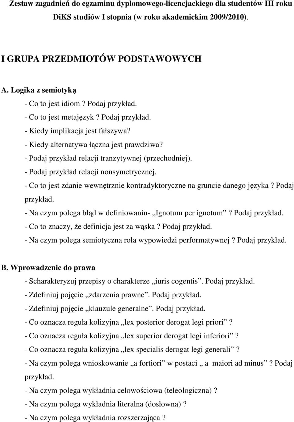 - Podaj przykład relacji tranzytywnej (przechodniej). - Podaj przykład relacji nonsymetrycznej. - Co to jest zdanie wewnętrznie kontradyktoryczne na gruncie danego języka? Podaj przykład. - Na czym polega błąd w definiowaniu- Ignotum per ignotum?