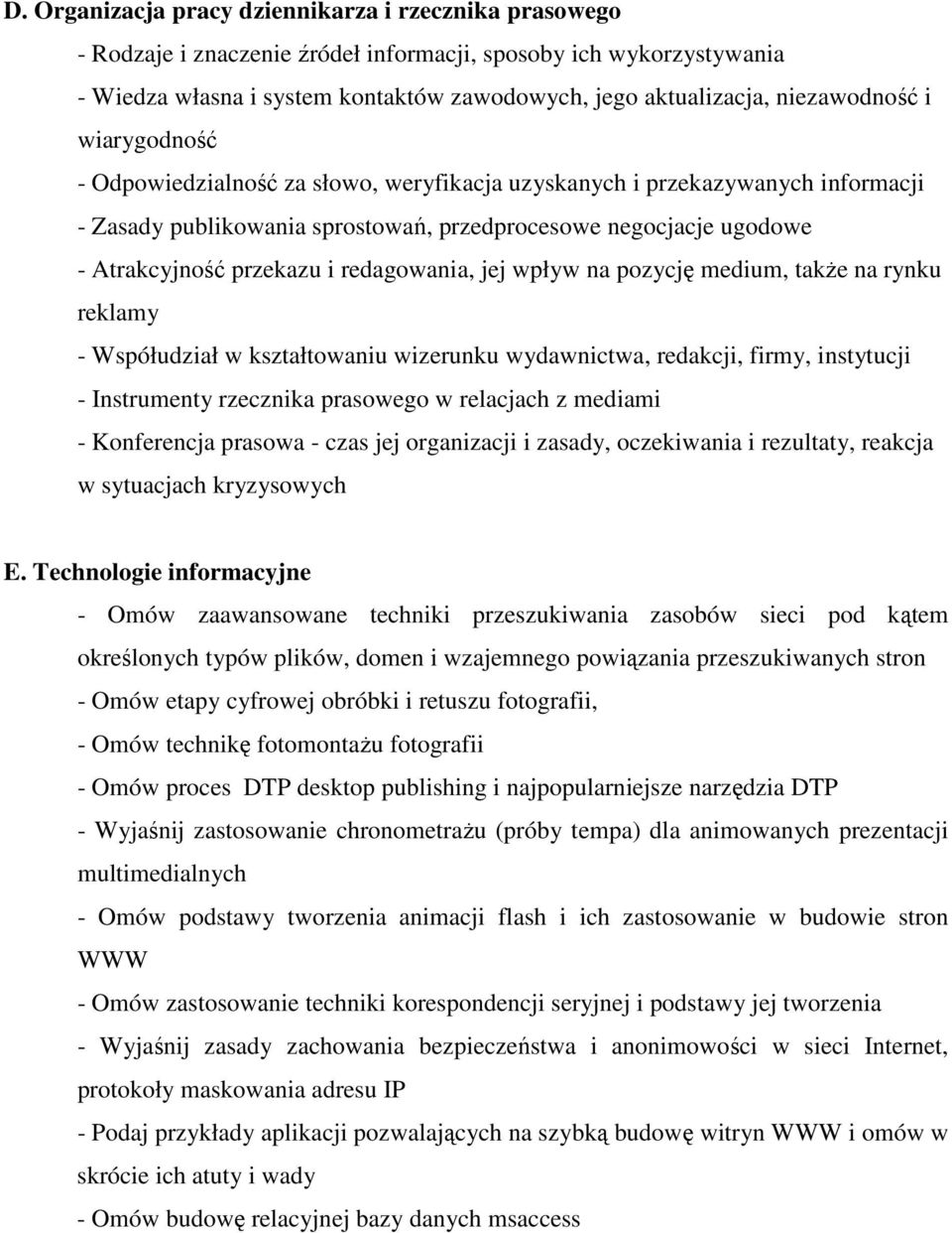 i redagowania, jej wpływ na pozycję medium, także na rynku reklamy - Współudział w kształtowaniu wizerunku wydawnictwa, redakcji, firmy, instytucji - Instrumenty rzecznika prasowego w relacjach z