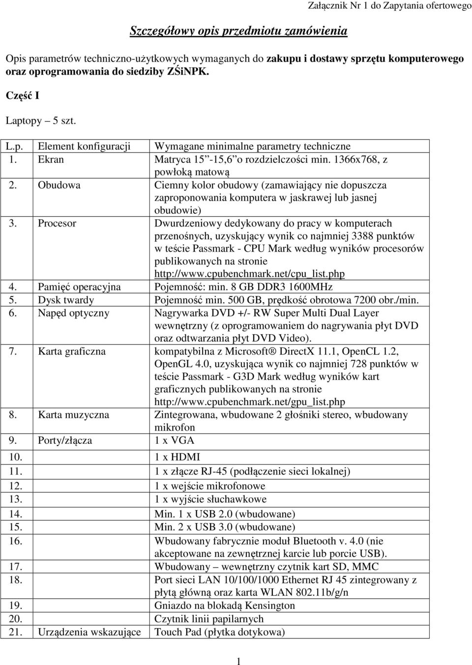 Obudowa Ciemny kolor obudowy (zamawiający nie dopuszcza zaproponowania komputera w jaskrawej lub jasnej obudowie) 3.
