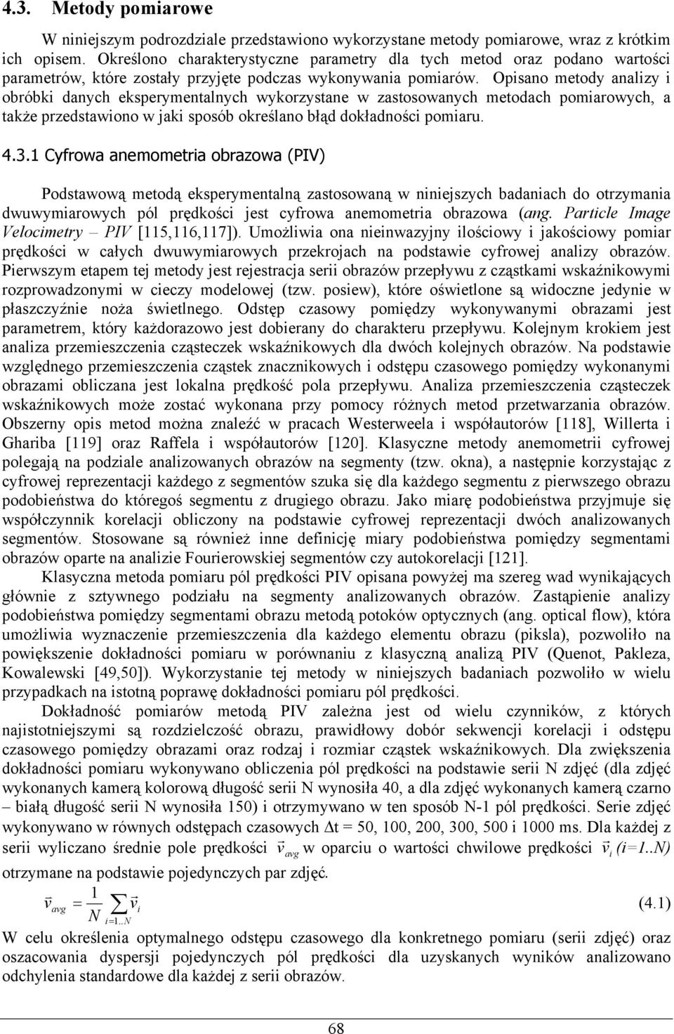 Opisano metody analizy i obróbki danych eksperymentalnych wykorzystane w zastosowanych metodach pomiarowych, a także przedstawiono w jaki sposób określano błąd dokładności pomiaru. 4.3.