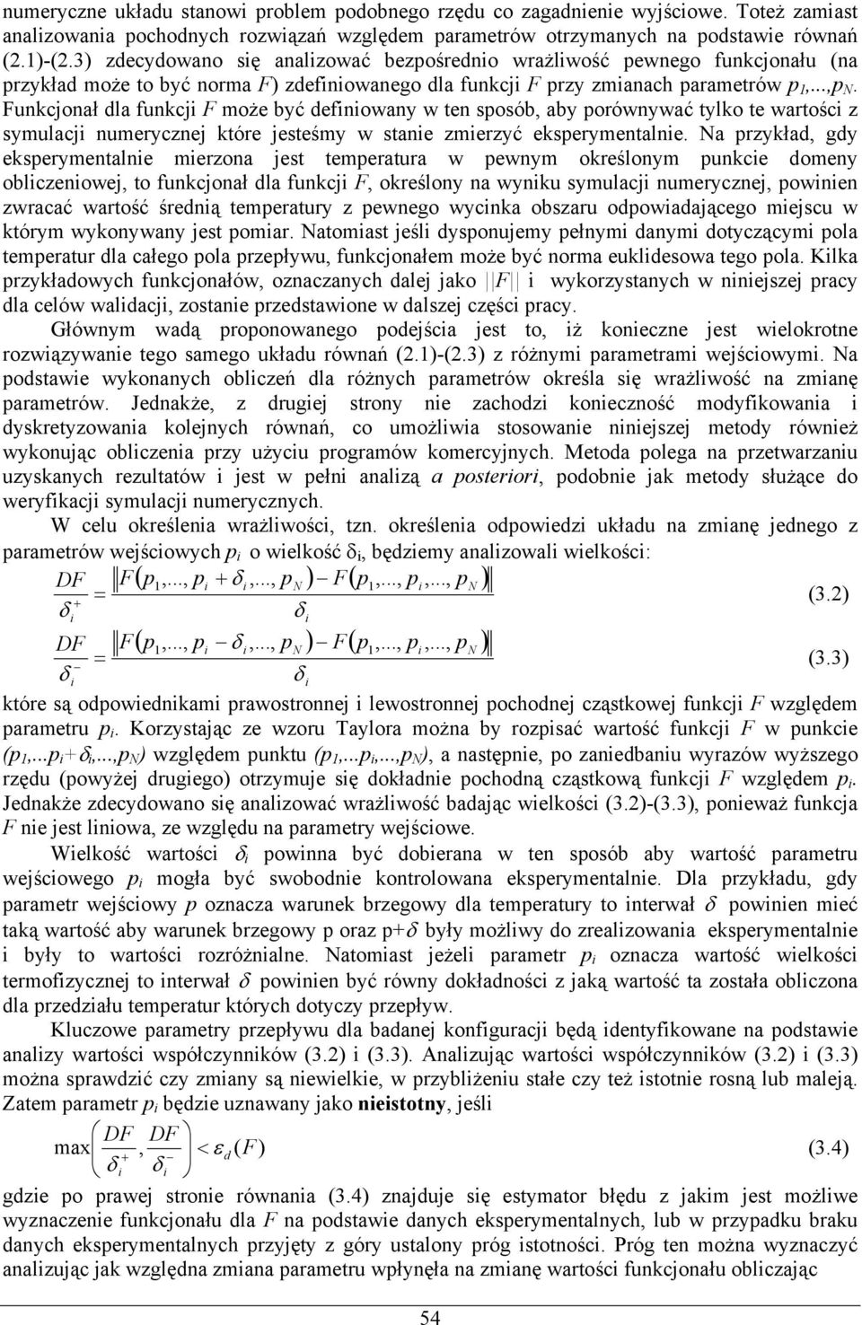 Funkcjonał dla funkcji F może być definiowany w ten sposób, aby porównywać tylko te wartości z symulacji numerycznej które jesteśmy w stanie zmierzyć eksperymentalnie.