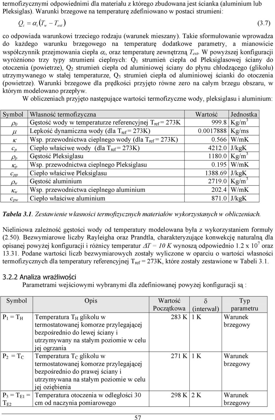 Takie sformułowanie wprowadza do każdego warunku brzegowego na temperaturę dodatkowe parametry, a mianowicie współczynnik przejmowania ciepła α i, oraz temperaturę zewnętrzną T ext.