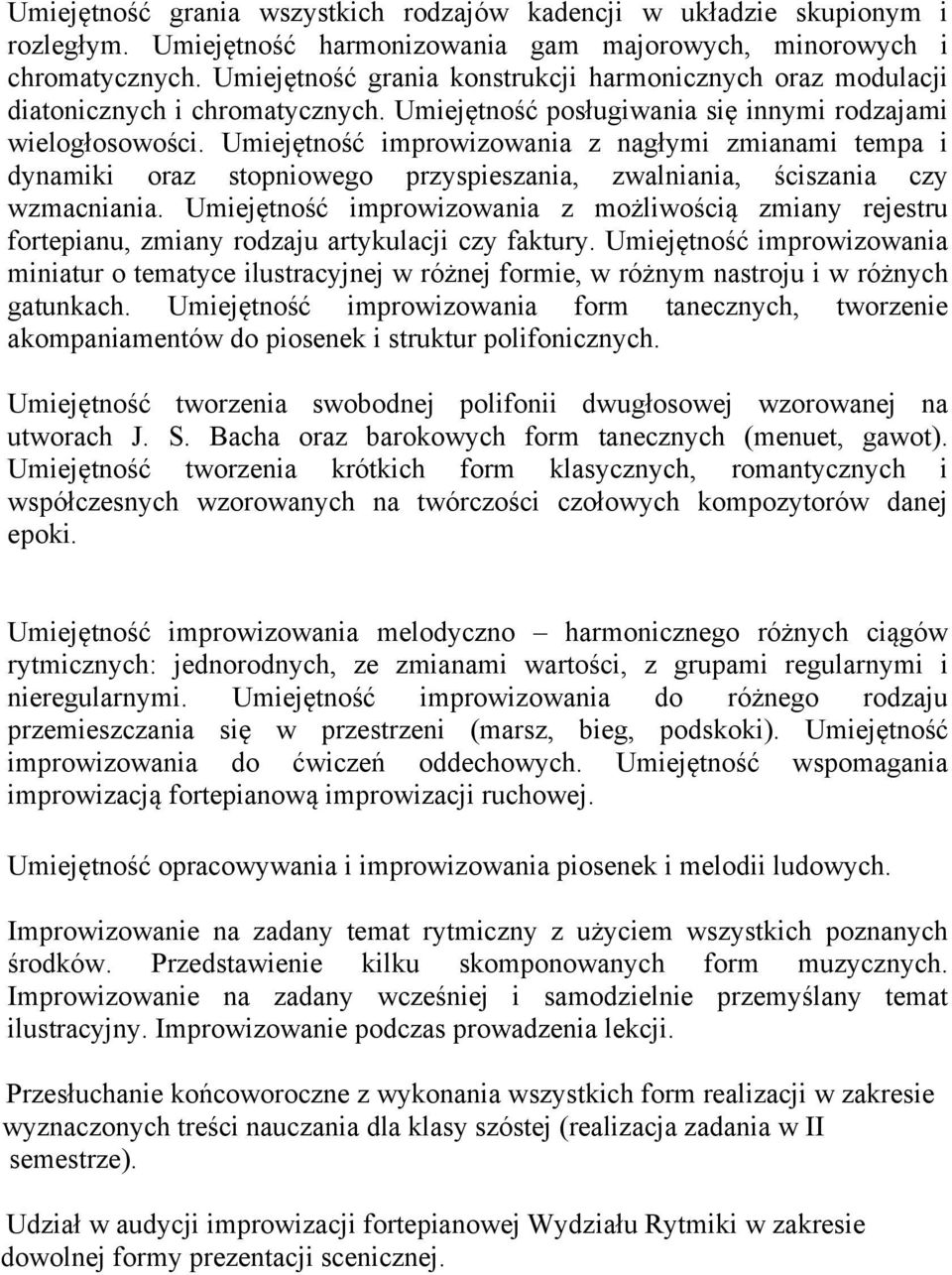 Umiejętność improwizowania z nagłymi zmianami tempa i dynamiki oraz stopniowego przyspieszania, zwalniania, ściszania czy wzmacniania.