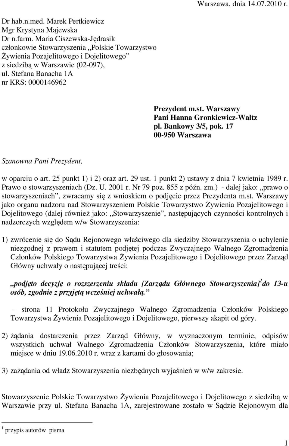 Bankowy 3/5, pok. 17 00-950 Warszawa Szanowna Pani Prezydent, w oparciu o art. 25 punkt 1) i 2) oraz art. 29 ust. 1 punkt 2) ustawy z dnia 7 kwietnia 1989 r. Prawo o stowarzyszeniach (Dz. U. 2001 r.