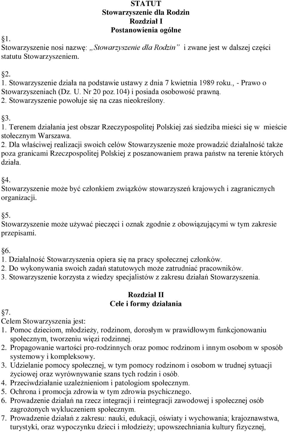 Terenem działania jest obszar Rzeczypospolitej Polskiej zaś siedziba mieści się w mieście stołecznym Warszawa. 2.