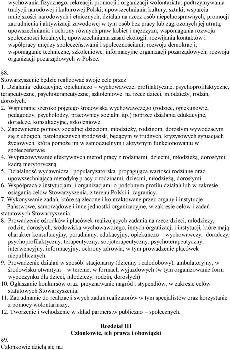 mężczyzn; wspomagania rozwoju społeczności lokalnych; upowszechniania zasad ekologii; rozwijania kontaktów i współpracy między społeczeństwami i społecznościami; rozwoju demokracji; wspomaganie