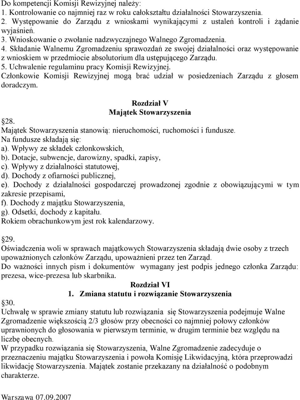 Składanie Walnemu Zgromadzeniu sprawozdań ze swojej działalności oraz występowanie z wnioskiem w przedmiocie absolutorium dla ustępującego Zarządu. 5. Uchwalenie regulaminu pracy Komisji Rewizyjnej.