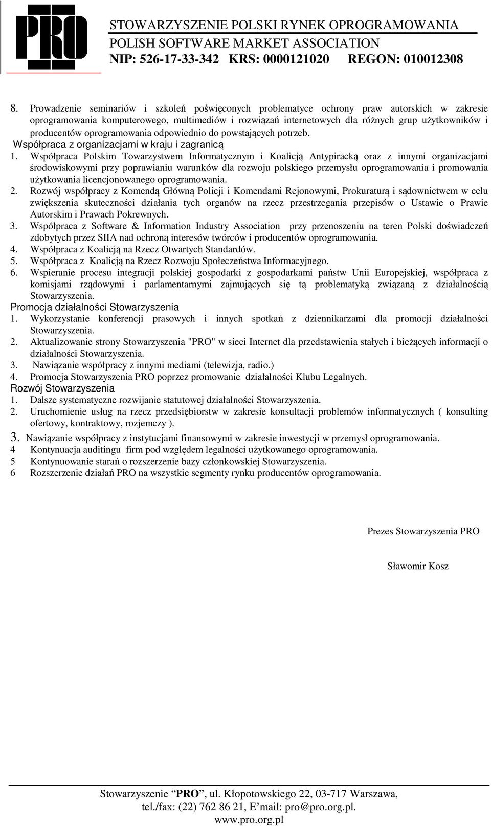 Współpraca Polskim Towarzystwem Informatycznym i Koalicją Antypiracką oraz z innymi organizacjami środowiskowymi przy poprawianiu warunków dla rozwoju polskiego przemysłu oprogramowania i promowania