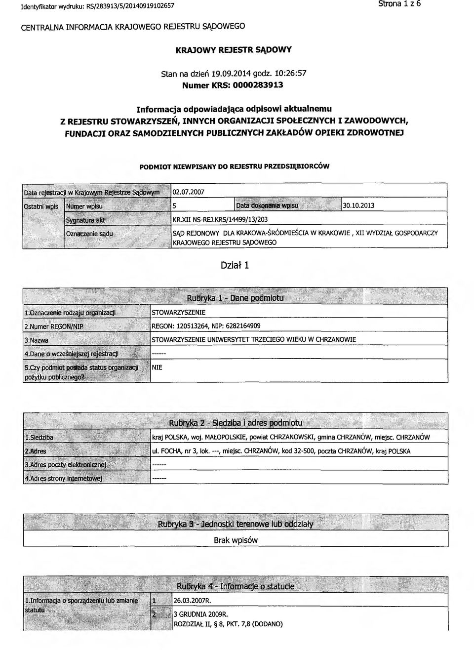 OPIEKI ZDROWOTNEJ PODMIOT NIEWPISANY DO REJESTRU PRZEDSIĘBIORCÓW Data rejestracji w Krajowym Rejestrze Sądowym 02.07.2007 Ostatni wpis Numer wpisu 5 Data dokonania wpisu 30.10.
