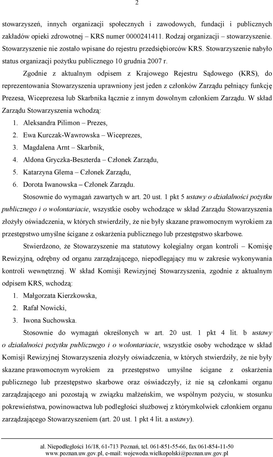 Zgodnie z aktualnym odpisem z Krajowego Rejestru Sądowego (KRS), do reprezentowania Stowarzyszenia uprawniony jest jeden z członków Zarządu pełniący funkcję Prezesa, Wiceprezesa lub Skarbnika łącznie