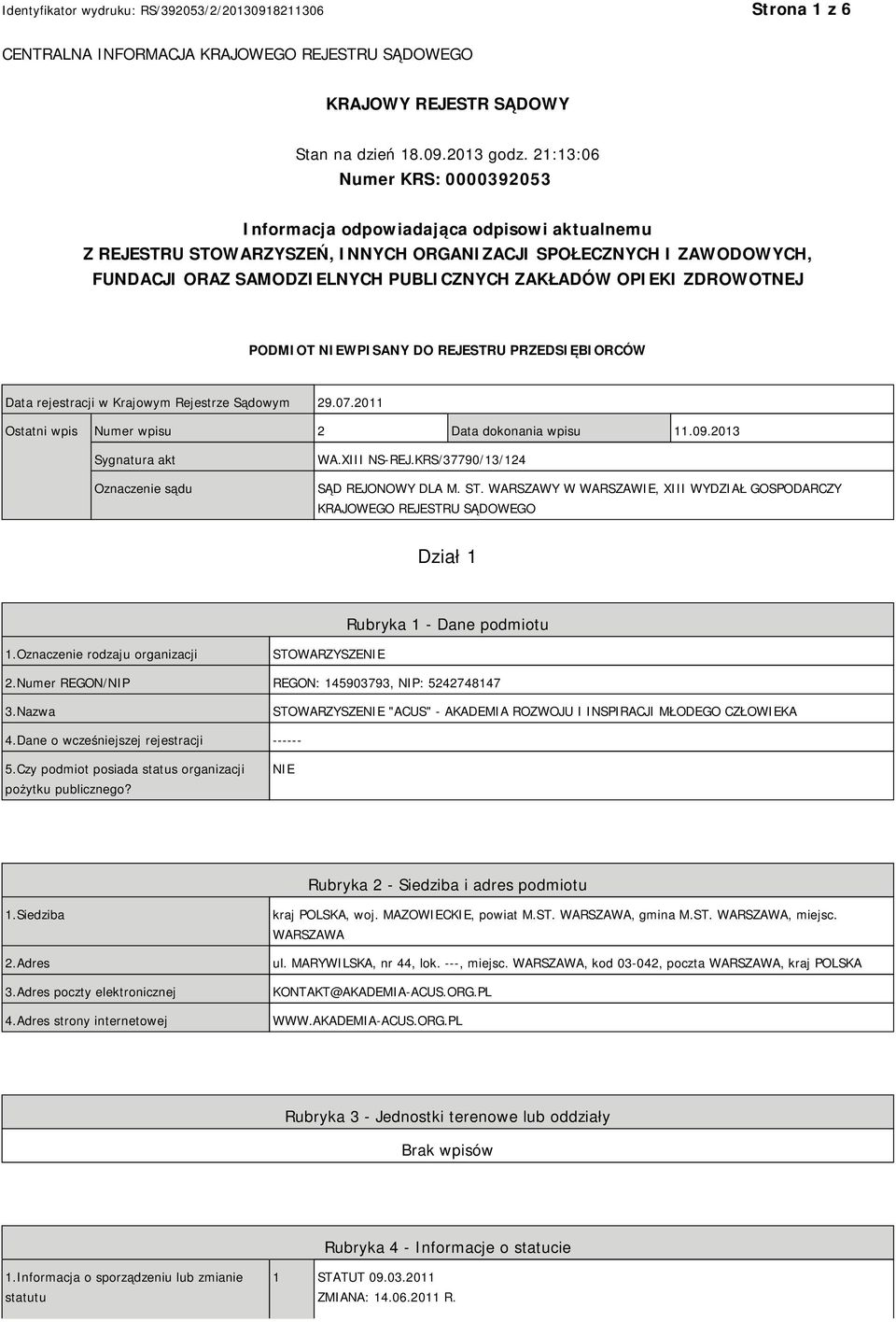 OPIEKI ZDROWOTNEJ PODMIOT NIEWPISANY DO REJESTRU PRZEDSIĘBIORCÓW Data rejestracji w Krajowym Rejestrze Sądowym 29.07.2011 Ostatni wpis Numer wpisu 2 Data dokonania wpisu 11.09.