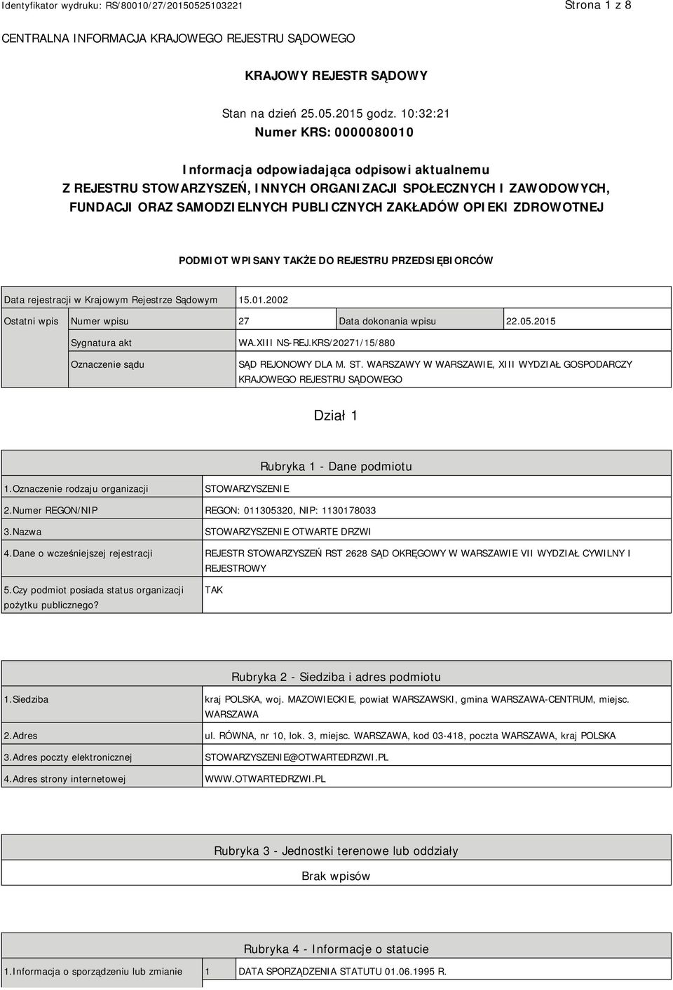 OPIEKI ZDROWOTNEJ PODMIOT WPISANY TAKŻE DO REJESTRU PRZEDSIĘBIORCÓW Data rejestracji w Krajowym Rejestrze Sądowym 15.01.2002 Ostatni wpis Numer wpisu 27 Data dokonania wpisu 22.05.