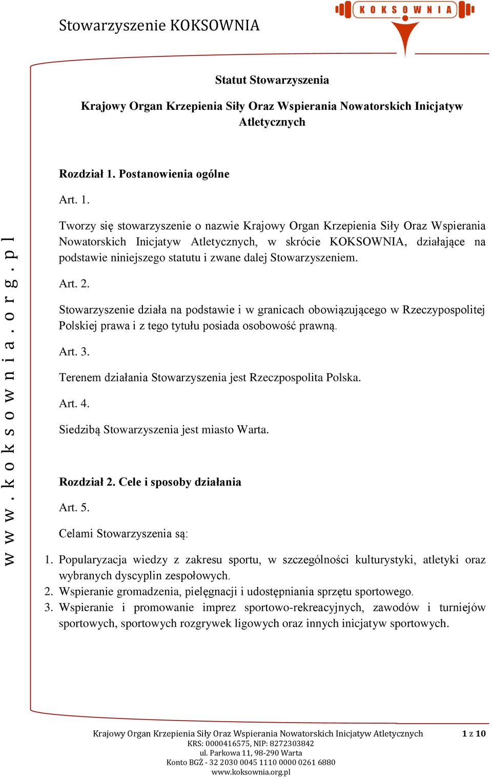 Tworzy się stowarzyszenie o nazwie Krajowy Organ Krzepienia Siły Oraz Wspierania Nowatorskich Inicjatyw Atletycznych, w skrócie KOKSOWNIA, działające na podstawie niniejszego statutu i zwane dalej