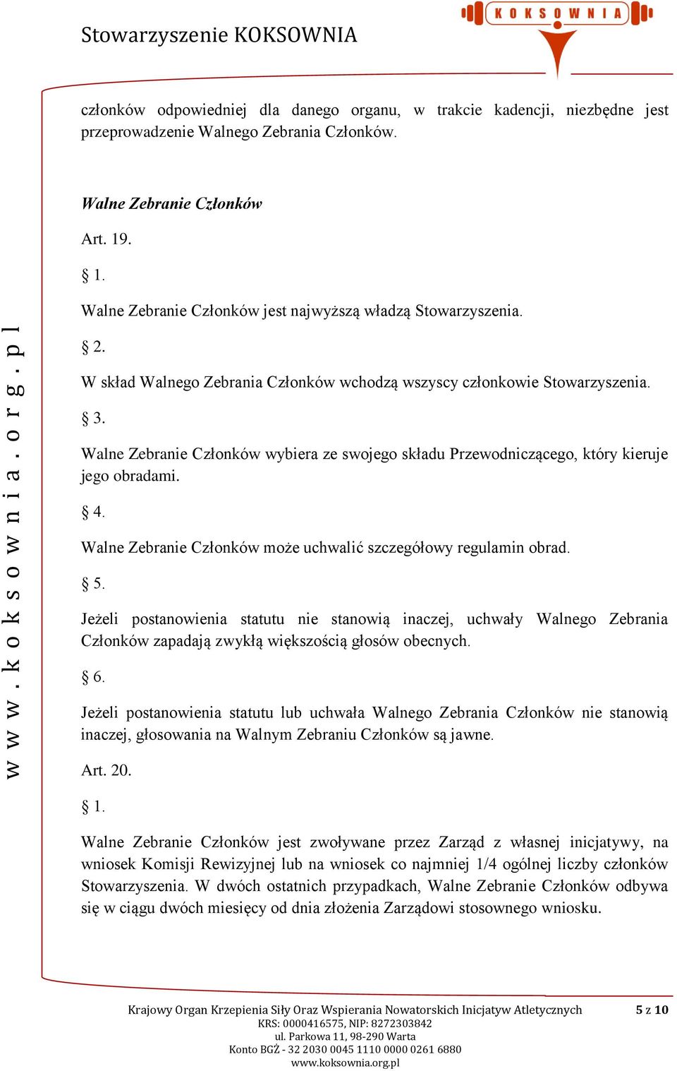 Walne Zebranie Członków wybiera ze swojego składu Przewodniczącego, który kieruje jego obradami. 4. Walne Zebranie Członków może uchwalić szczegółowy regulamin obrad. 5.