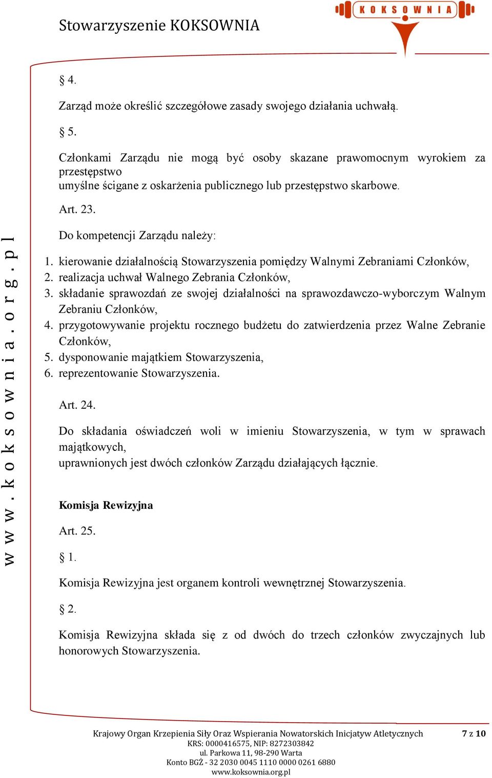 kierowanie działalnością Stowarzyszenia pomiędzy Walnymi Zebraniami Członków, 2. realizacja uchwał Walnego Zebrania Członków, 3.