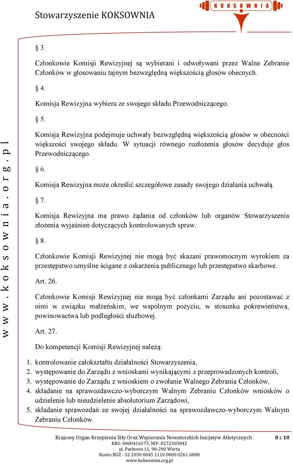 W sytuacji równego rozłożenia głosów decyduje głos Przewodniczącego. 6. Komisja Rewizyjna może określić szczegółowe zasady swojego działania uchwałą. 7.