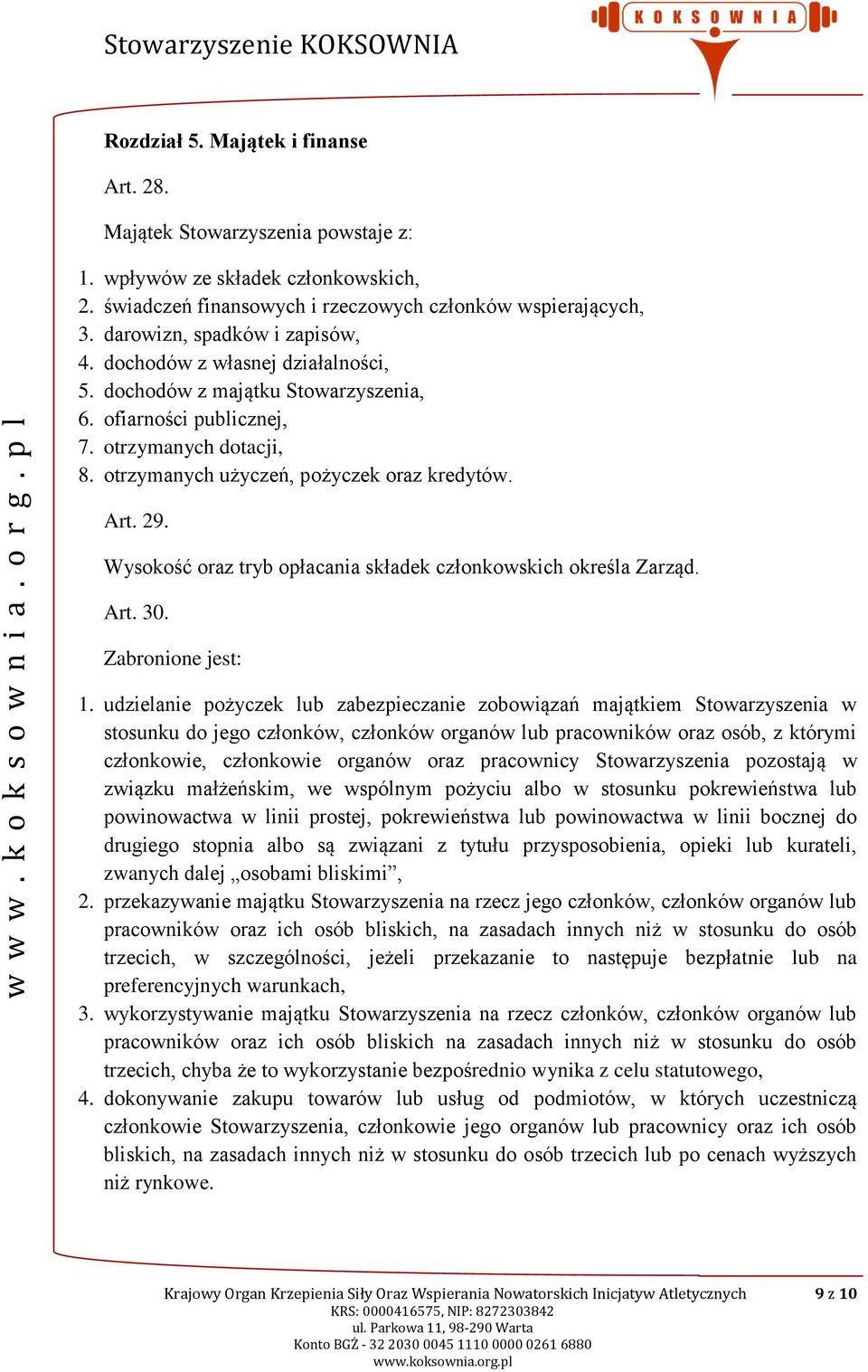 Art. 29. Wysokość oraz tryb opłacania składek członkowskich określa Zarząd. Art. 30. Zabronione jest: 1.