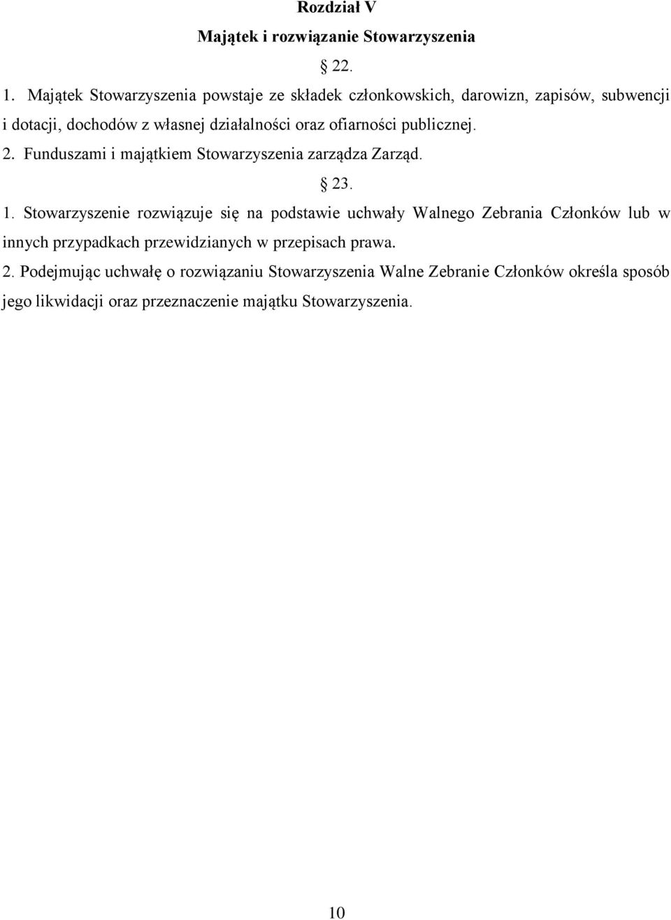 ofiarności publicznej. 2. Funduszami i majątkiem Stowarzyszenia zarządza Zarząd. 23. 1.