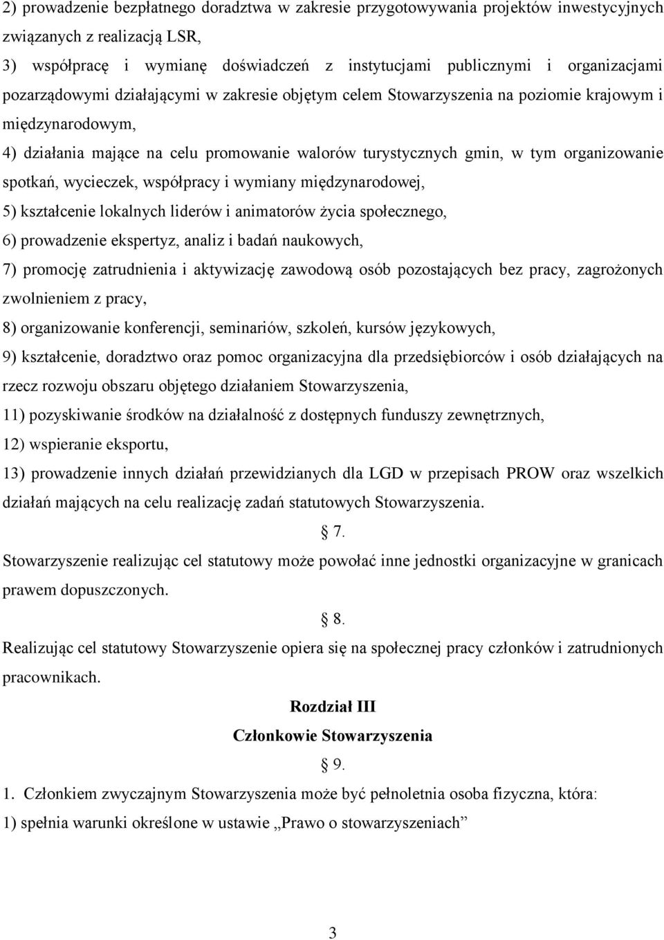 spotkań, wycieczek, współpracy i wymiany międzynarodowej, 5) kształcenie lokalnych liderów i animatorów życia społecznego, 6) prowadzenie ekspertyz, analiz i badań naukowych, 7) promocję zatrudnienia