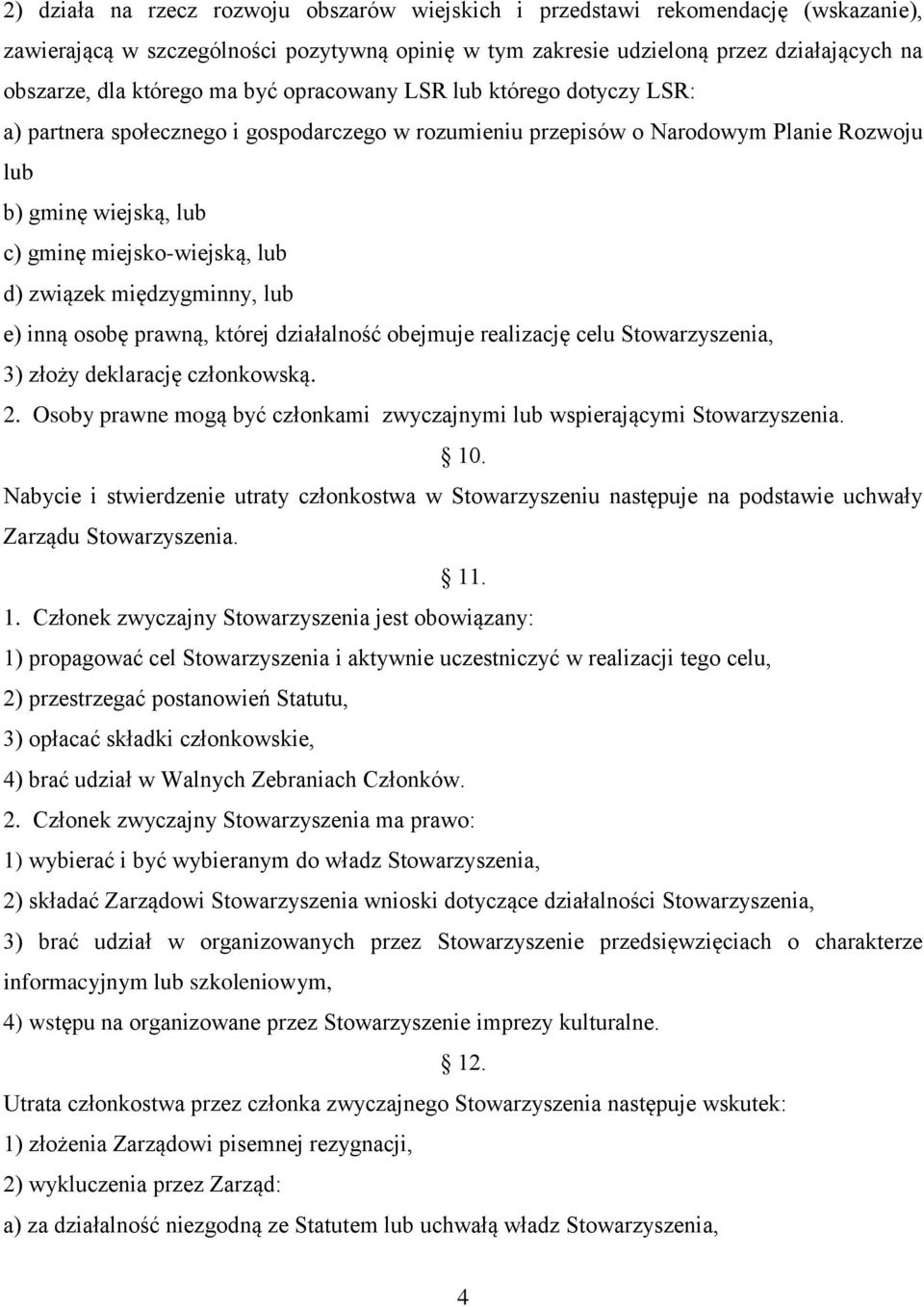 związek międzygminny, lub e) inną osobę prawną, której działalność obejmuje realizację celu Stowarzyszenia, 3) złoży deklarację członkowską. 2.