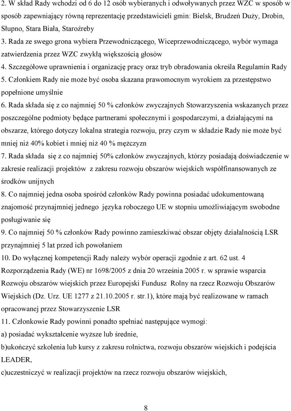 Szczegółowe uprawnienia i organizację pracy oraz tryb obradowania określa Regulamin Rady 5. Członkiem Rady nie może być osoba skazana prawomocnym wyrokiem za przestępstwo popełnione umyślnie 6.