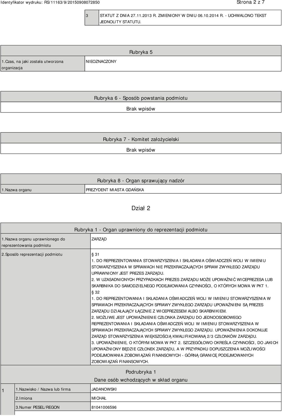 Nazwa organu PREZYDENT MIASTA GDAŃSKA Dział 2 Rubryka 1 - Organ uprawniony do reprezentacji podmiotu 1.Nazwa organu uprawnionego do reprezentowania podmiotu ZARZĄD 2.
