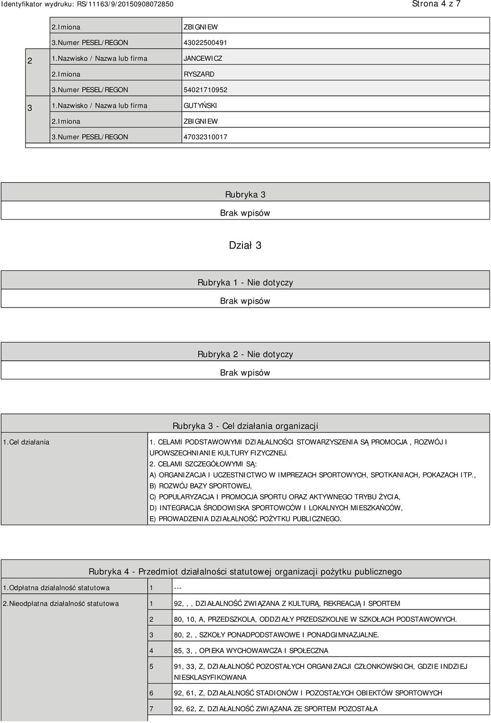 CELAMI PODSTAWOWYMI DZIAŁALNOŚCI STOWARZYSZENIA SĄ PROMOCJA, ROZWÓJ I UPOWSZECHNIANIE KULTURY FIZYCZNEJ. 2.